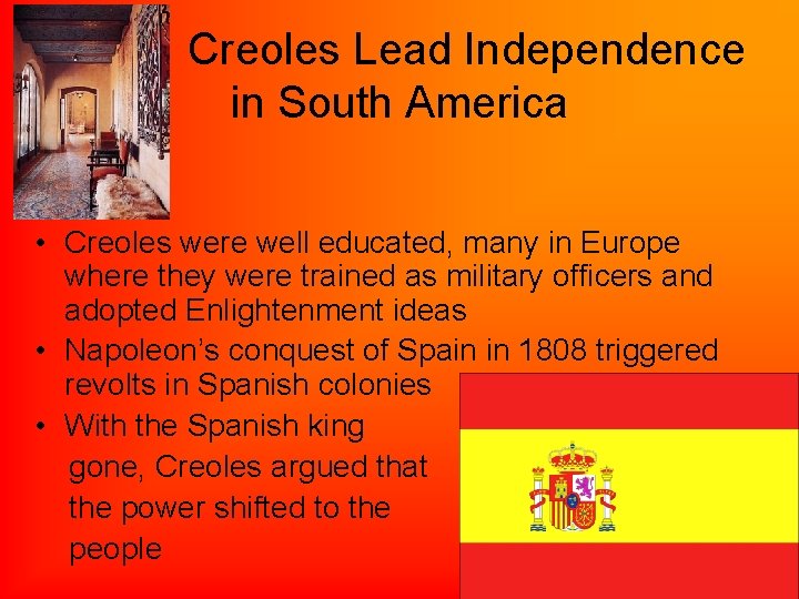 Creoles Lead Independence in South America • Creoles were well educated, many in Europe