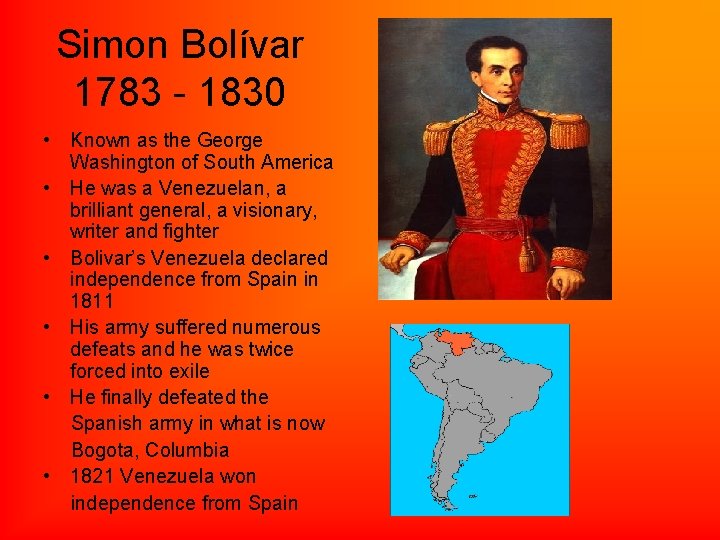 Simon Bolívar 1783 - 1830 • Known as the George Washington of South America