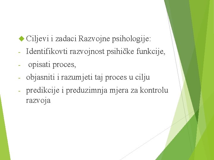  Ciljevi - i zadaci Razvojne psihologije: Identifikovti razvojnost psihičke funkcije, opisati proces, -