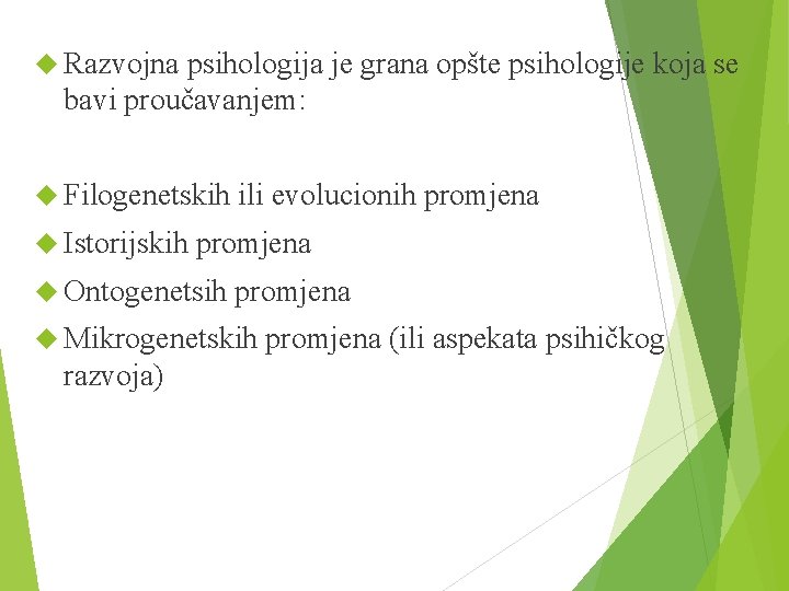  Razvojna psihologija je grana opšte psihologije koja se bavi proučavanjem: Filogenetskih Istorijskih ili