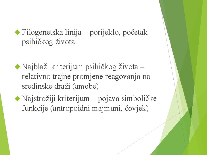  Filogenetska linija – porijeklo, početak psihičkog života Najblaži kriterijum psihičkog života – relativno