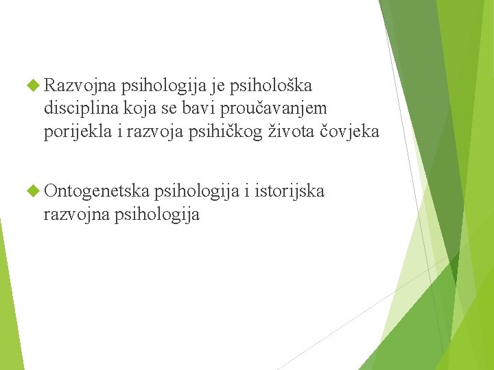  Razvojna psihologija je psihološka disciplina koja se bavi proučavanjem porijekla i razvoja psihičkog