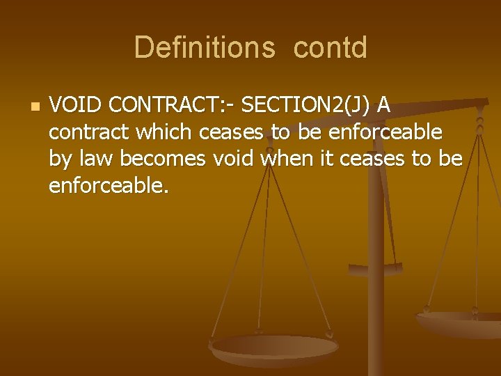 Definitions contd n VOID CONTRACT: - SECTION 2(J) A contract which ceases to be