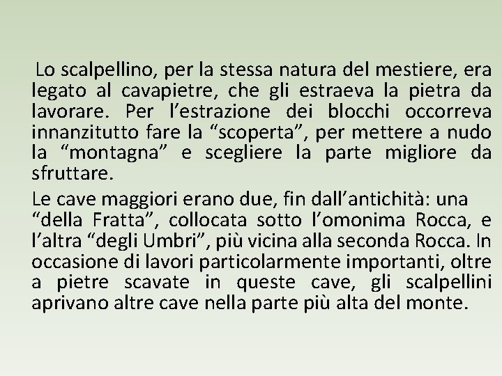 Lo scalpellino, per la stessa natura del mestiere, era legato al cavapietre, che gli