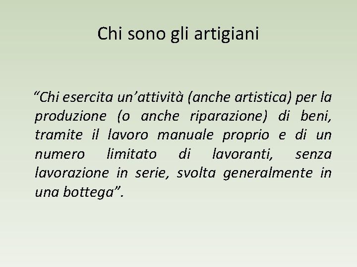 Chi sono gli artigiani “Chi esercita un’attività (anche artistica) per la produzione (o anche