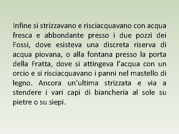 Infine si strizzavano e risciacquavano con acqua fresca e abbondante presso i due pozzi