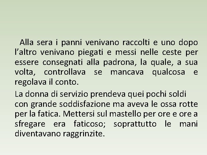 Alla sera i panni venivano raccolti e uno dopo l’altro venivano piegati e messi