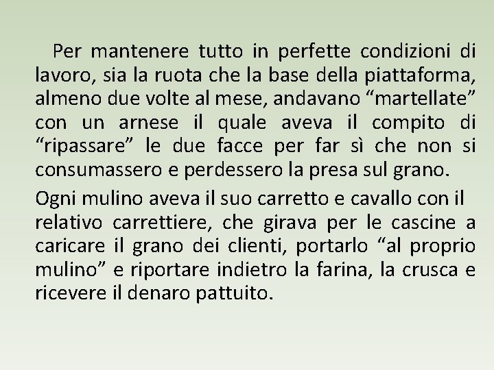 Per mantenere tutto in perfette condizioni di lavoro, sia la ruota che la base