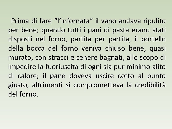 Prima di fare “l’infornata” il vano andava ripulito per bene; quando tutti i pani