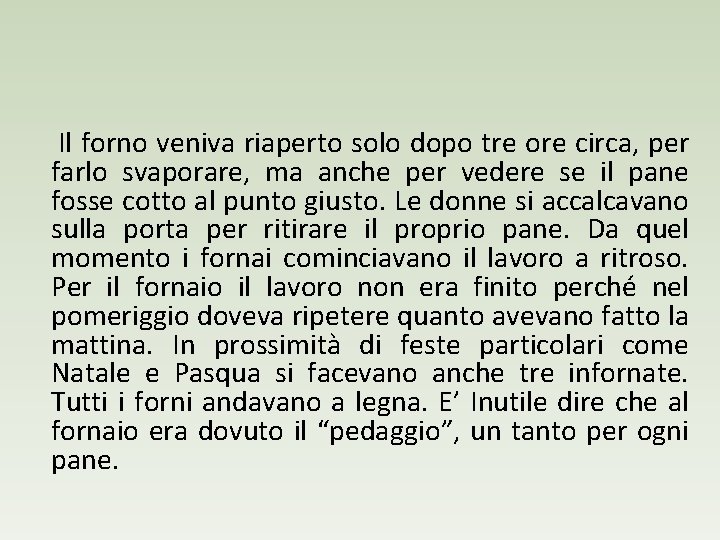 Il forno veniva riaperto solo dopo tre ore circa, per farlo svaporare, ma anche