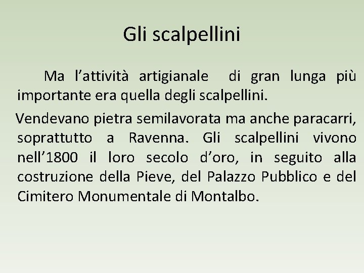 Gli scalpellini Ma l’attività artigianale di gran lunga più importante era quella degli scalpellini.