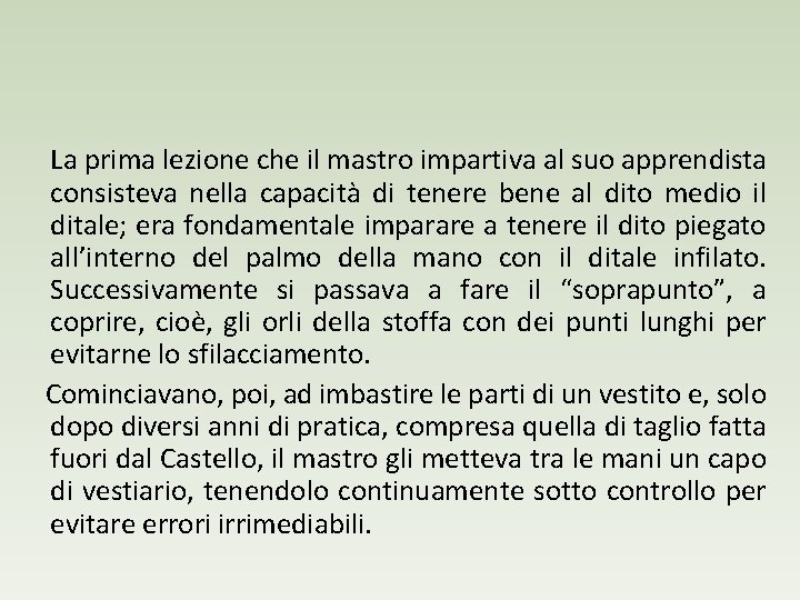 La prima lezione che il mastro impartiva al suo apprendista consisteva nella capacità di