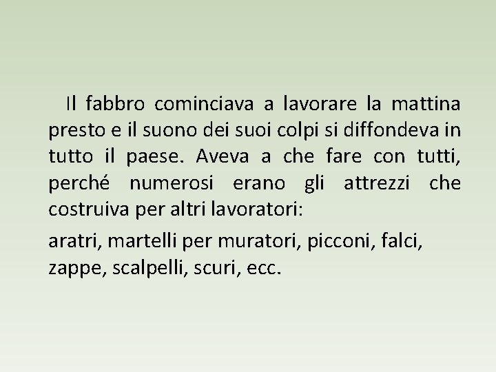 Il fabbro cominciava a lavorare la mattina presto e il suono dei suoi colpi