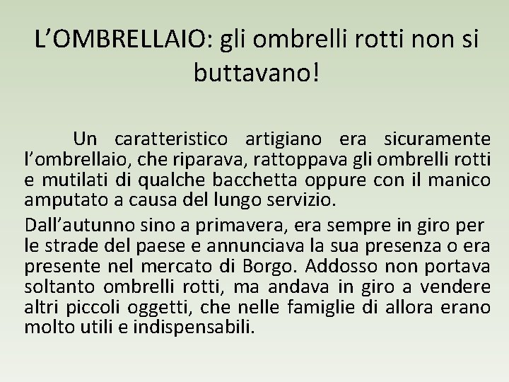 L’OMBRELLAIO: gli ombrelli rotti non si buttavano! Un caratteristico artigiano era sicuramente l’ombrellaio, che