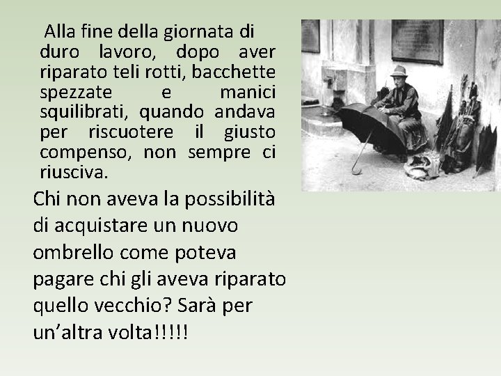 Alla fine della giornata di duro lavoro, dopo aver riparato teli rotti, bacchette spezzate