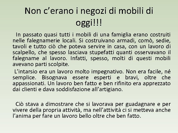 Non c’erano i negozi di mobili di oggi!!! In passato quasi tutti i mobili