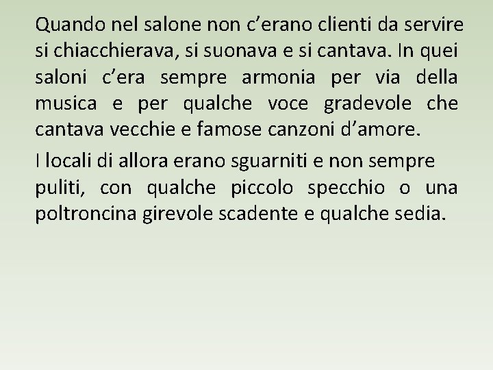 Quando nel salone non c’erano clienti da servire si chiacchierava, si suonava e si