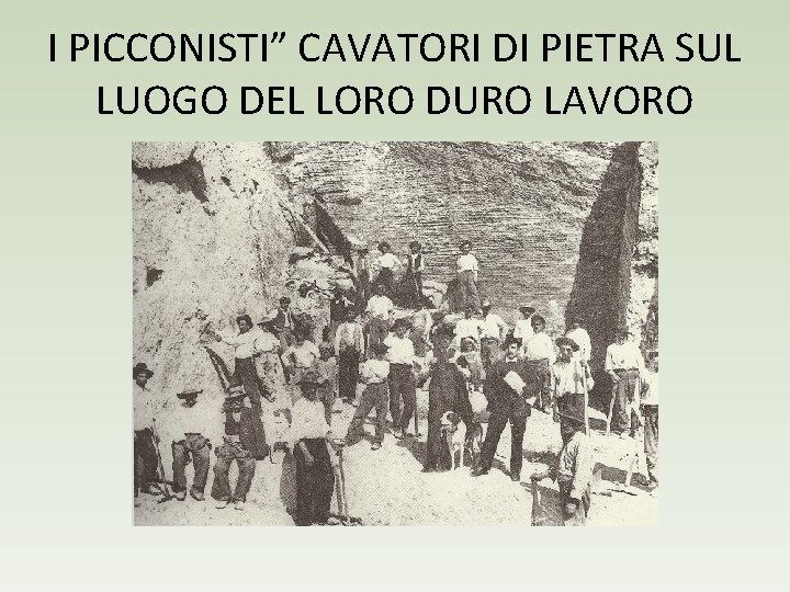 I PICCONISTI” CAVATORI DI PIETRA SUL LUOGO DEL LORO DURO LAVORO 