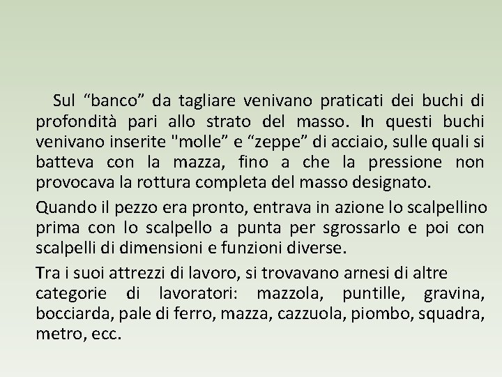Sul “banco” da tagliare venivano praticati dei buchi di profondità pari allo strato del