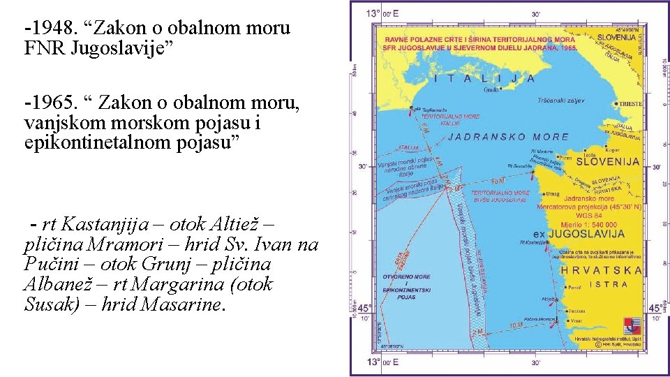 -1948. “Zakon o obalnom moru FNR Jugoslavije” -1965. “ Zakon o obalnom moru, vanjskom