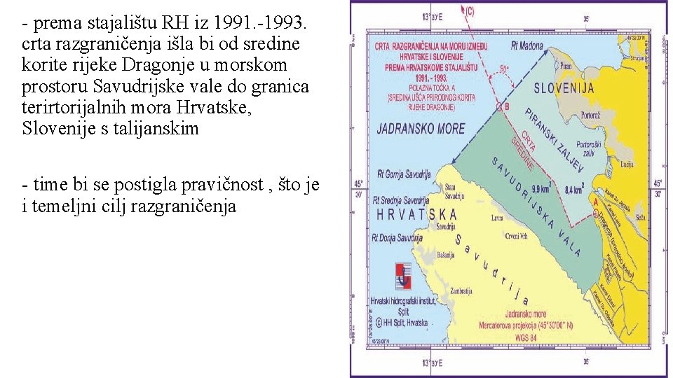 - prema stajalištu RH iz 1991. -1993. crta razgraničenja išla bi od sredine korite