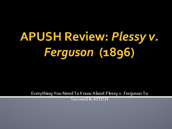 APUSH Review: Plessy v. Ferguson (1896) Everything You Need To Know About Plessy v.