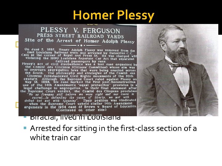 Homer Plessy �Citizens’ Committee Civil Rights group Wanted to challenge segregation laws in Louisiana