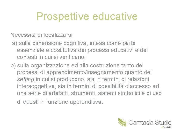 Prospettive educative Necessità di focalizzarsi: a) sulla dimensione cognitiva, intesa come parte essenziale e