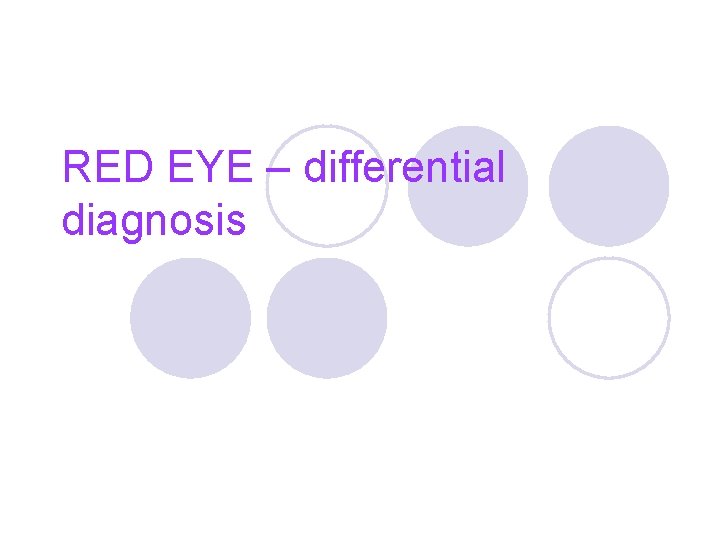 RED EYE – differential diagnosis 