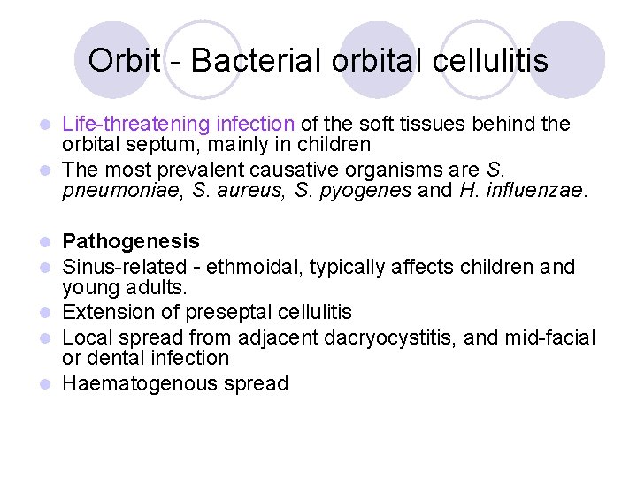 Orbit - Bacterial orbital cellulitis Life-threatening infection of the soft tissues behind the orbital