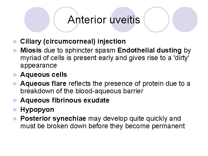 Anterior uveitis l l l l Ciliary (circumcorneal) injection Miosis due to sphincter spasm