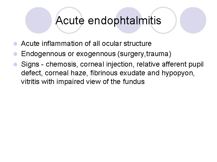 Acute endophtalmitis Acute inflammation of all ocular structure l Endogennous or exogennous (surgery, trauma)
