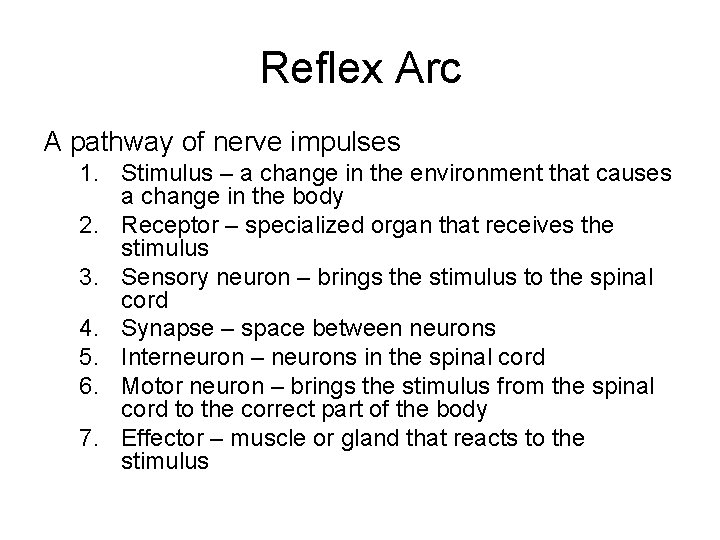 Reflex Arc A pathway of nerve impulses 1. Stimulus – a change in the