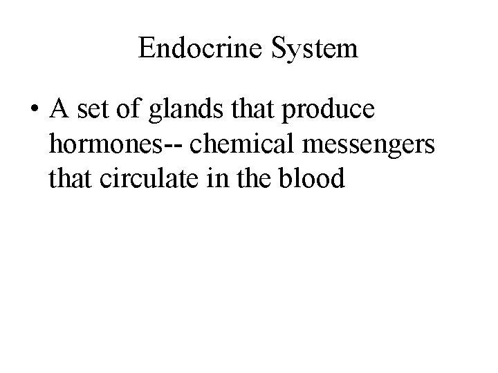 Endocrine System • A set of glands that produce hormones-- chemical messengers that circulate