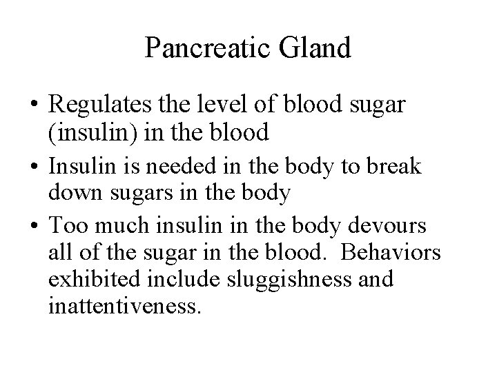 Pancreatic Gland • Regulates the level of blood sugar (insulin) in the blood •