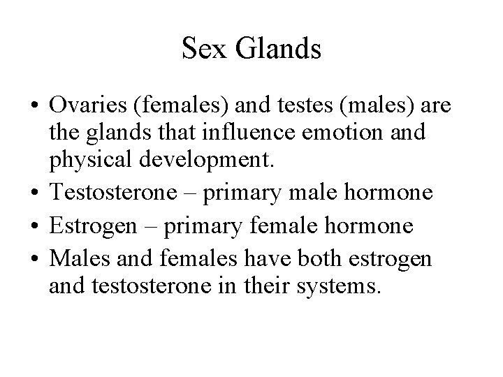 Sex Glands • Ovaries (females) and testes (males) are the glands that influence emotion