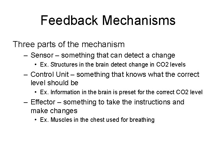 Feedback Mechanisms Three parts of the mechanism – Sensor – something that can detect