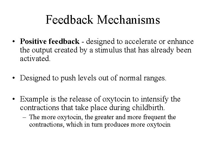 Feedback Mechanisms • Positive feedback - designed to accelerate or enhance the output created