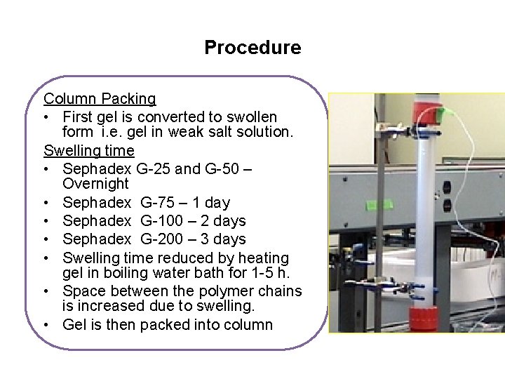 Procedure Column Packing • First gel is converted to swollen form i. e. gel