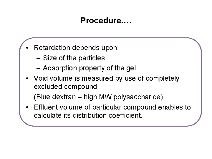 Procedure…. • Retardation depends upon – Size of the particles – Adsorption property of