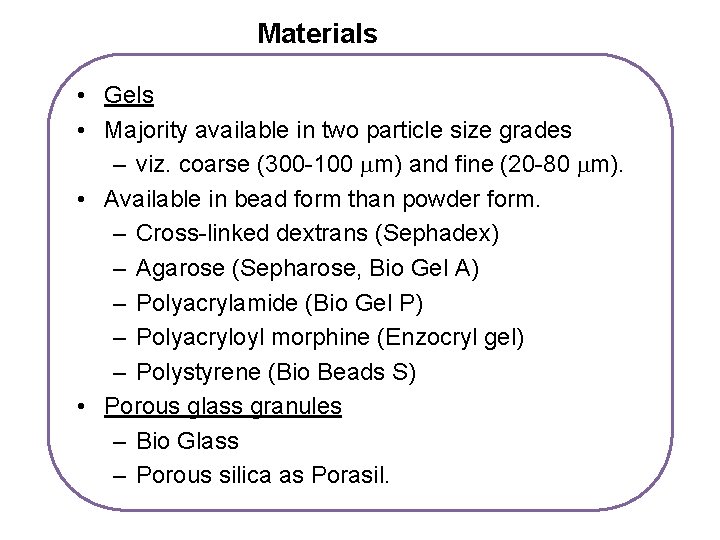 Materials • Gels • Majority available in two particle size grades – viz. coarse