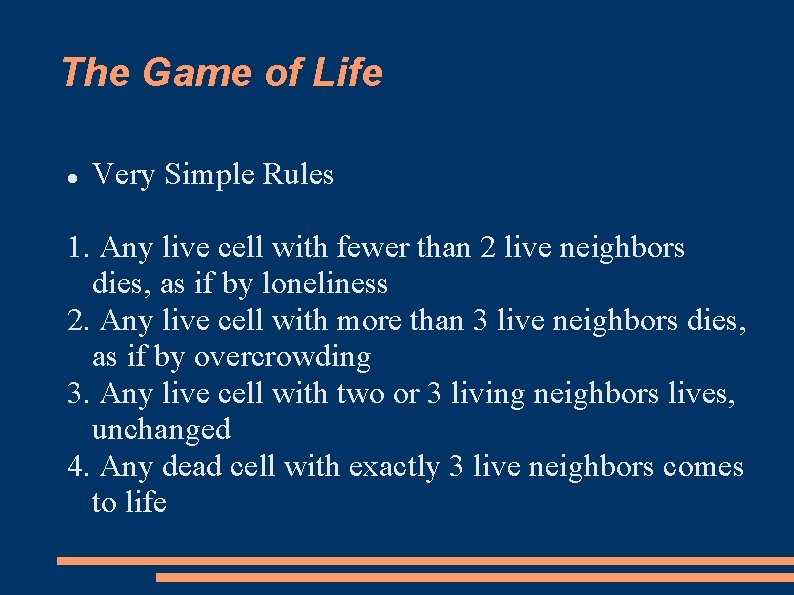 The Game of Life Very Simple Rules 1. Any live cell with fewer than