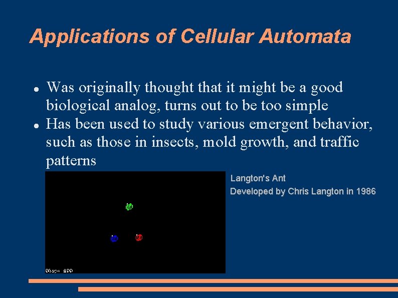 Applications of Cellular Automata Was originally thought that it might be a good biological