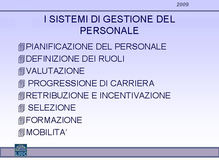 2009 I SISTEMI DI GESTIONE DEL PERSONALE 4 PIANIFICAZIONE DEL PERSONALE 4 DEFINIZIONE DEI