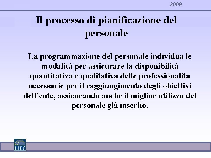 2009 Il processo di pianificazione del personale La programmazione del personale individua le modalità