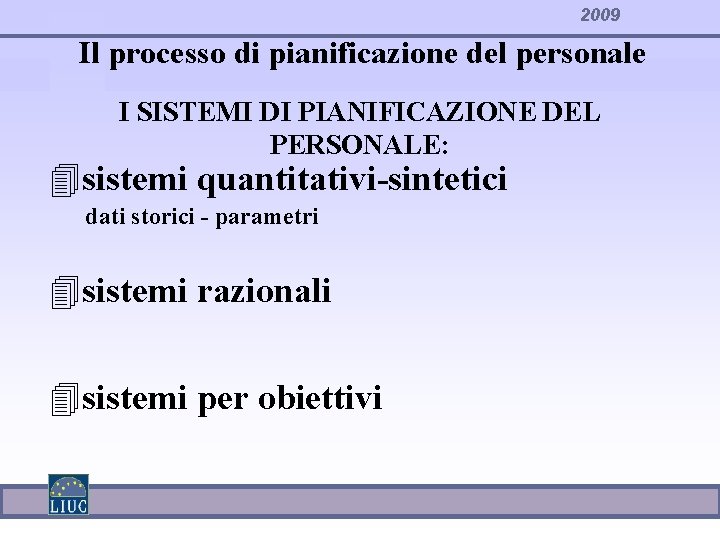 2009 Il processo di pianificazione del personale I SISTEMI DI PIANIFICAZIONE DEL PERSONALE: 4
