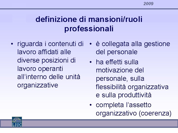 2009 definizione di mansioni/ruoli professionali • riguarda i contenuti di • è collegata alla