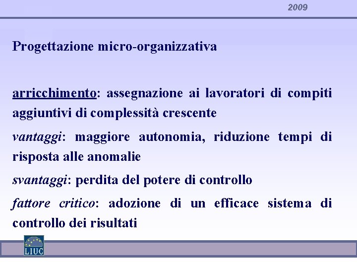 2009 Progettazione micro-organizzativa arricchimento: assegnazione ai lavoratori di compiti aggiuntivi di complessità crescente vantaggi: