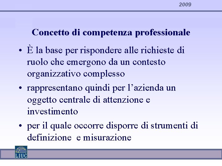 2009 Concetto di competenza professionale • È la base per rispondere alle richieste di