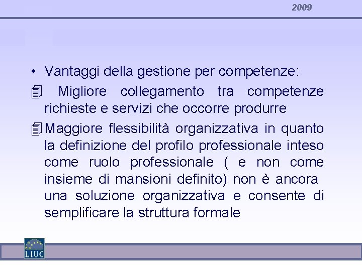 2009 • Vantaggi della gestione per competenze: 4 Migliore collegamento tra competenze richieste e